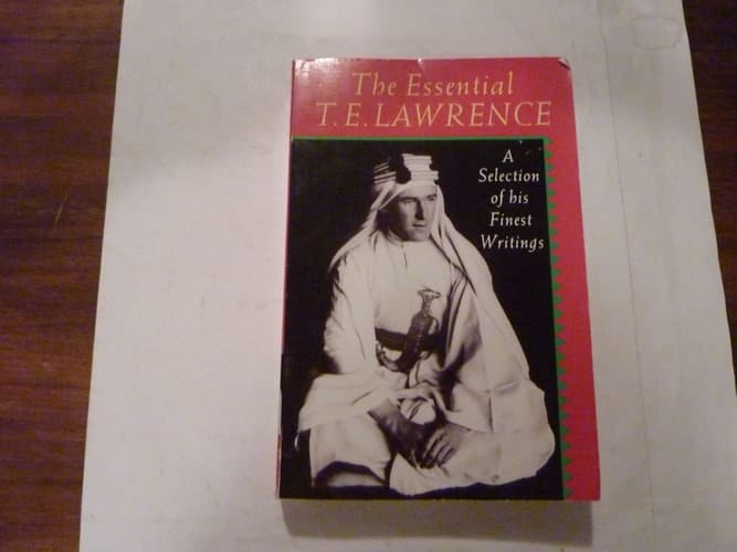 The Essential T.E. Lawrence: A Selection of his Finest Writings