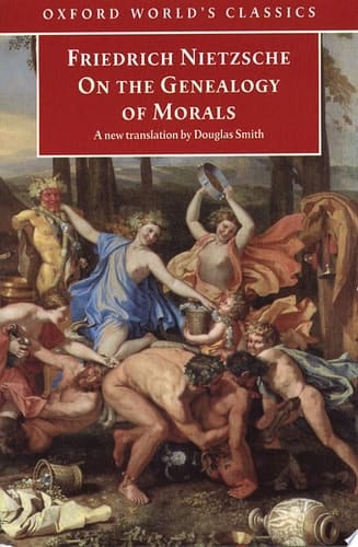 On the Genealogy of Morals: A Polemic. By way of clarification and supplement to my last book Beyond Good and Evil (Oxford World's Classics)