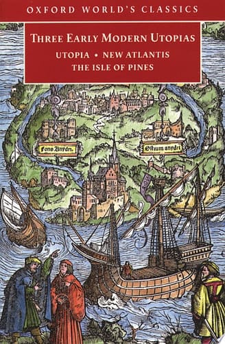 Three Early Modern Utopias: Thomas More: Utopia / Francis Bacon: New Atlantis / Henry Neville: The Isle of Pines (Oxford World's Classics)