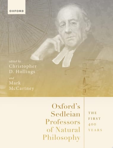 Oxford's Sedleian Professors of Natural Philosophy: The First 400 Years