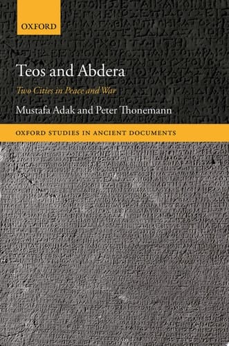 Teos and Abdera: Two Cities in Peace and War (Oxford Studies in Ancient Documents)