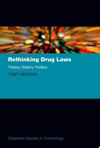 Rethinking Drug Laws: Theory, History, Politics (Clarendon Studies in Criminology)
