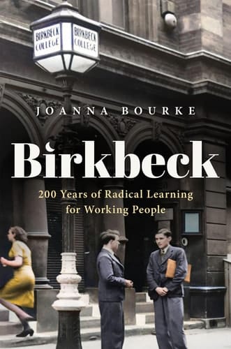 Birkbeck: 200 Years of Radical Learning for Working People (History of Universities Monographs)