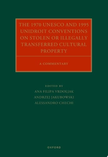 The 1970 UNESCO and 1995 UNIDROIT Conventions on Stolen or Illegally Transferred Cultural Property: A Commentary (Oxford Commentaries on International Cultural Heritage Law)