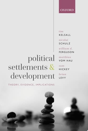 Political Settlements and Development: Theory, Evidence, Implications