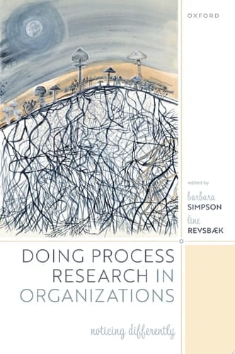 Doing Process Research in Organizations: Noticing Differently