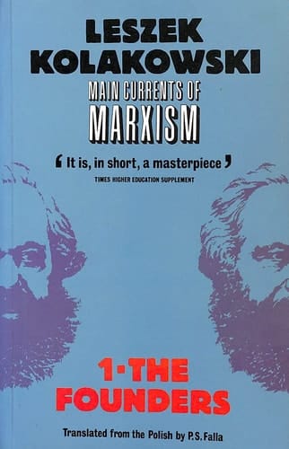 Main Currents of Marxism: Its Rise, Growth and Dissolution Volume 1: The Founders