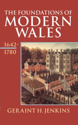 The Foundations of Modern Wales 1642-1780 (History of Wales, Volume IV)