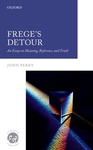 Frege's Detour: An Essay on Meaning, Reference, and Truth (Context & Content)