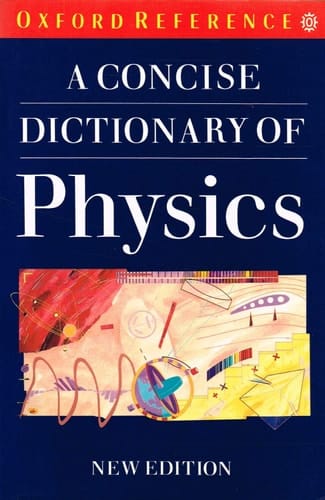A Concise Dictionary of Physics (Oxford Paperback Reference)