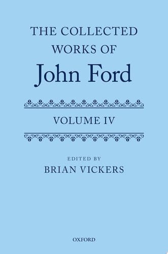 The Collected Works of John Ford: Volume IV (Oxford English Texts)
