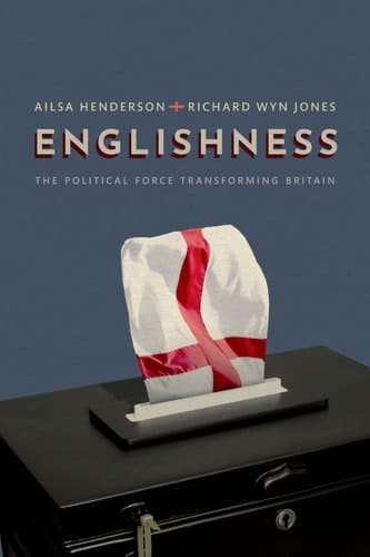 Englishness The Political Force Transforming Britain