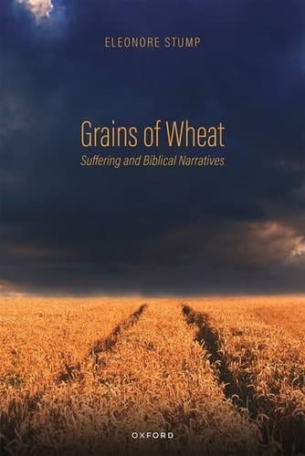 Grains of Wheat: Suffering and Biblical Narratives (Oxford Studies in Analytic Theology)