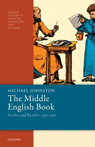 The Middle English Book: Scribes and Readers, 1350-1500 (Oxford Studies in Medieval Literature and Culture)