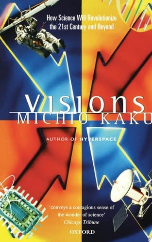Visions : How Science Will Revolutionize the 21st Century and Beyond