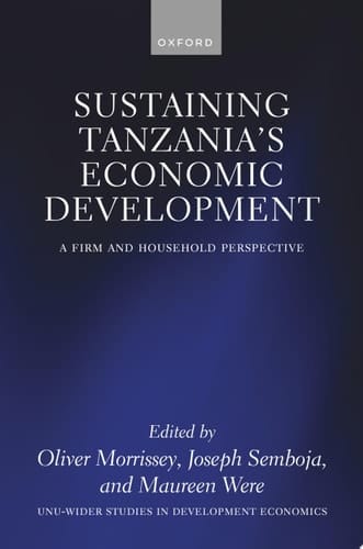Sustaining Tanzania's Economic Development: A Firm and Household Perspective (WIDER Studies in Development Economics)