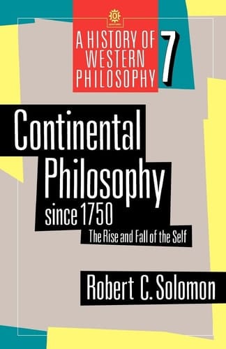 Continental Philosophy since 1750: The Rise and Fall of the Self (A History of Western Philosophy, Vol. 7) (History of Western Philosophy, 7)