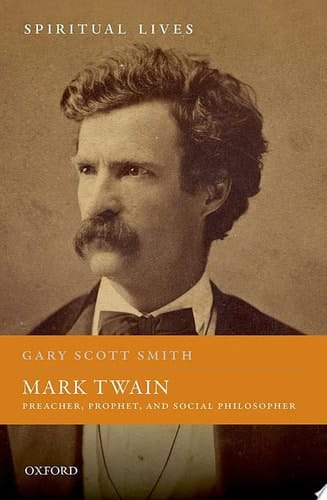 Mark Twain: Preacher, Prophet, and Social Philosopher (Spiritual Lives)