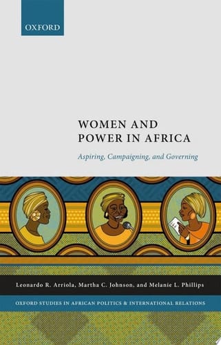 Women and Power in Africa: Aspiring, Campaigning, and Governing (Oxford Studies in African Politics and International Relations)
