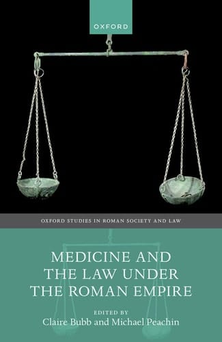 Medicine and the Law Under the Roman Empire (Oxford Studies in Roman Society & Law)