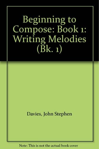 Beginning to Compose: Book 1: Writing Melodies
