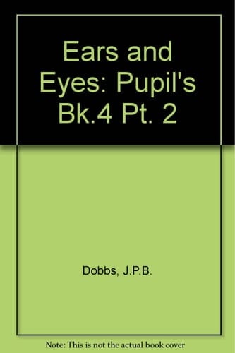 Ears and Eyes: Part 2: Pupils' Book 4