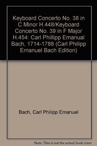 Carl Philipp Emanuel Bach Edition: Series II: Volume 15: Keyboard Concerto No. 38 in C Minor, H 448 Keyboard Concerto No. 39 in F Major, H 454