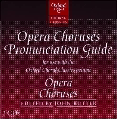 Oxford Choral Classics: Opera Choruses: Recorded Pronunciation Guide