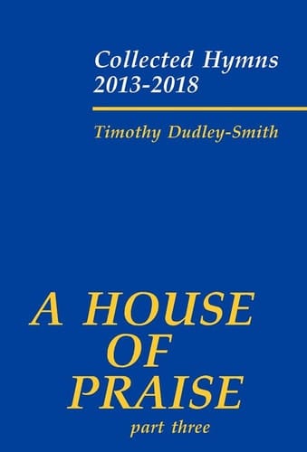 A House of Praise, Part 3: Collected Hymns 2013-2018