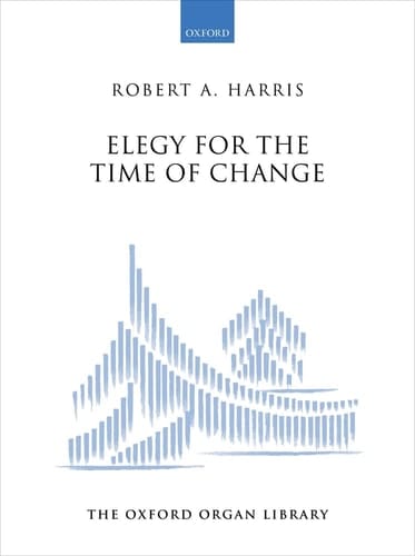 Elegy for the Time of Change (The Oxford Organ Library)