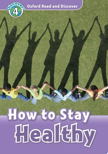 How to Stay Healthy (Oxford Read and Discover Level 4)