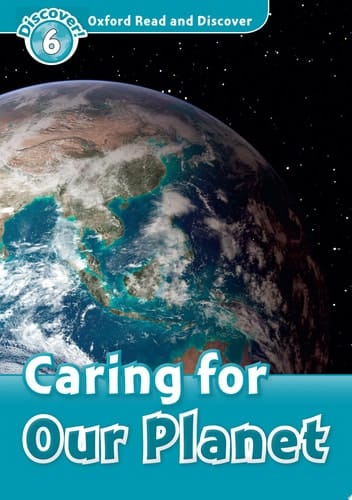Caring for Our Planet (Oxford Read and Discover Level 6)