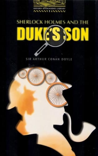 Oxford Bookworms Library: Level One Sherlock Holmes and the Duke's Son