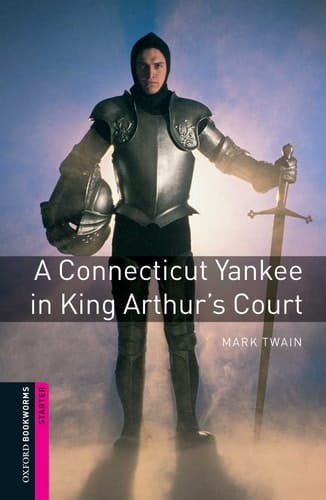 Oxford Bookworms Library: A Connecticut Yankee in King Arthur's Court: Starter: 250-Word Vocabulary (Oxford Bookworms: Starter)