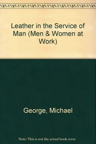 Leather in the Service of Man (Men & Women at Work)