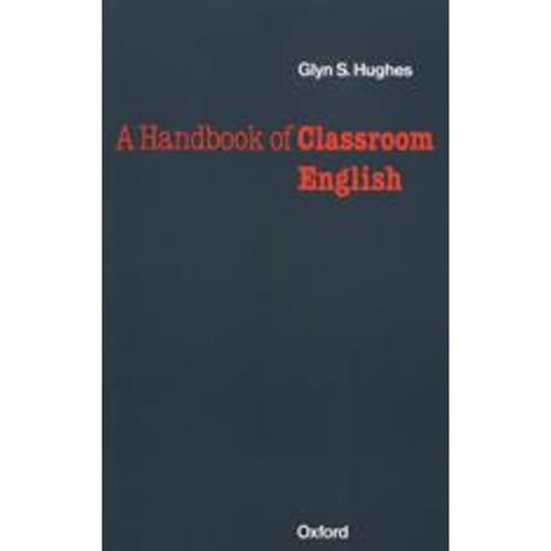 Oxford Handbooks for Lenguage Teachers. A Handbook of Classroom English