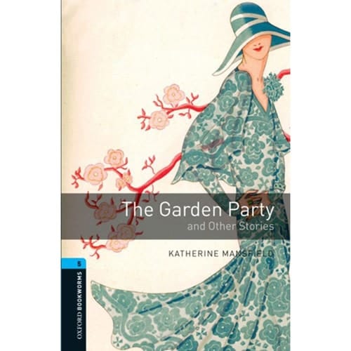 Oxford Bookworms Library: Stage 5: The Garden Party and Other Stories1800 Headwords