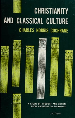 Christianity and Classical Culture: A Study of Thought and Action from Augustus to Augustine