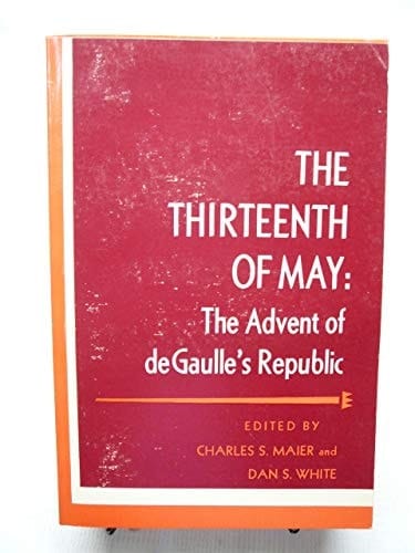 The Thirteenth of May: the Advent of De Gaulle's Republic (Problems in European History)