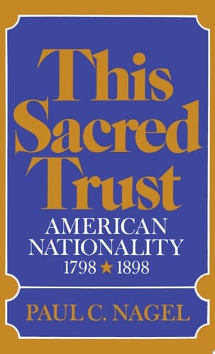 This Sacred Trust: American Nationality 1798-1898