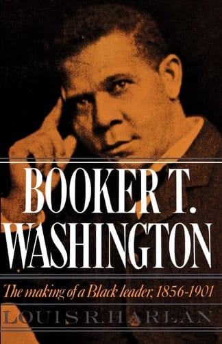 Booker T. Washington: Volume 1: The Making of a Black Leader, 1856-1901 (Galaxy Book: 428)