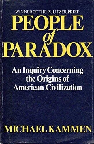 People of Paradox An Inquiry Concerning the Origins of American Civilization