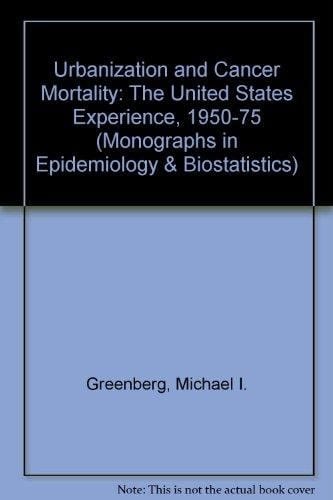 Urbanization and Cancer Mortality: The United States Experience 1950-1975 (Monographs in Epidemiology and Biostatistics, 4)