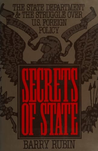 Secrets of State: The State Department and the Struggle Over U.S. Foreign Policy