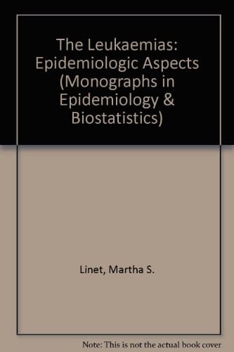 The Leukemias: Epidemiologic Aspects (Monographs in Epidemiology and Biostatistics, 6)
