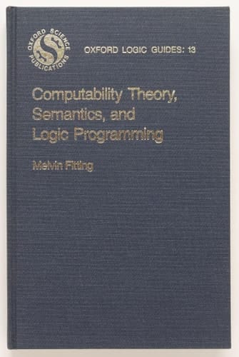 Computability Theory, Semantics, and Logic Programming (Oxford Logic Guides, 13)