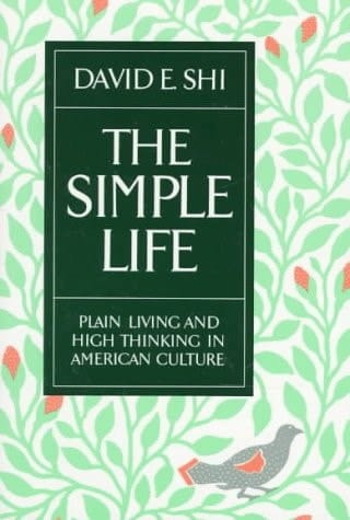 The Simple Life: Plain Living and High Thinking in American Culture