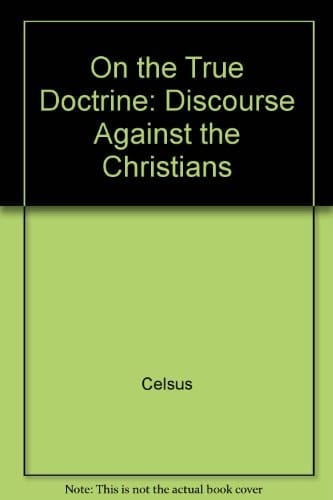 On the True Doctrine: A Discourse Against the Christians
