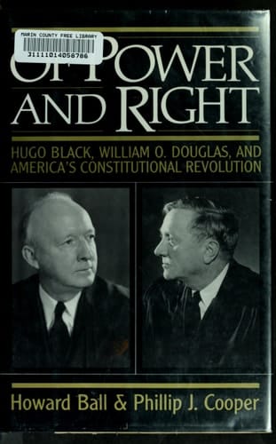 Of Power and Right: Hugo Black, William O. Douglas, and America's Constitutional Revolution