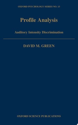 Profile Analysis: Auditory Intensity Discrimination (Oxford Psychology Series, 13)